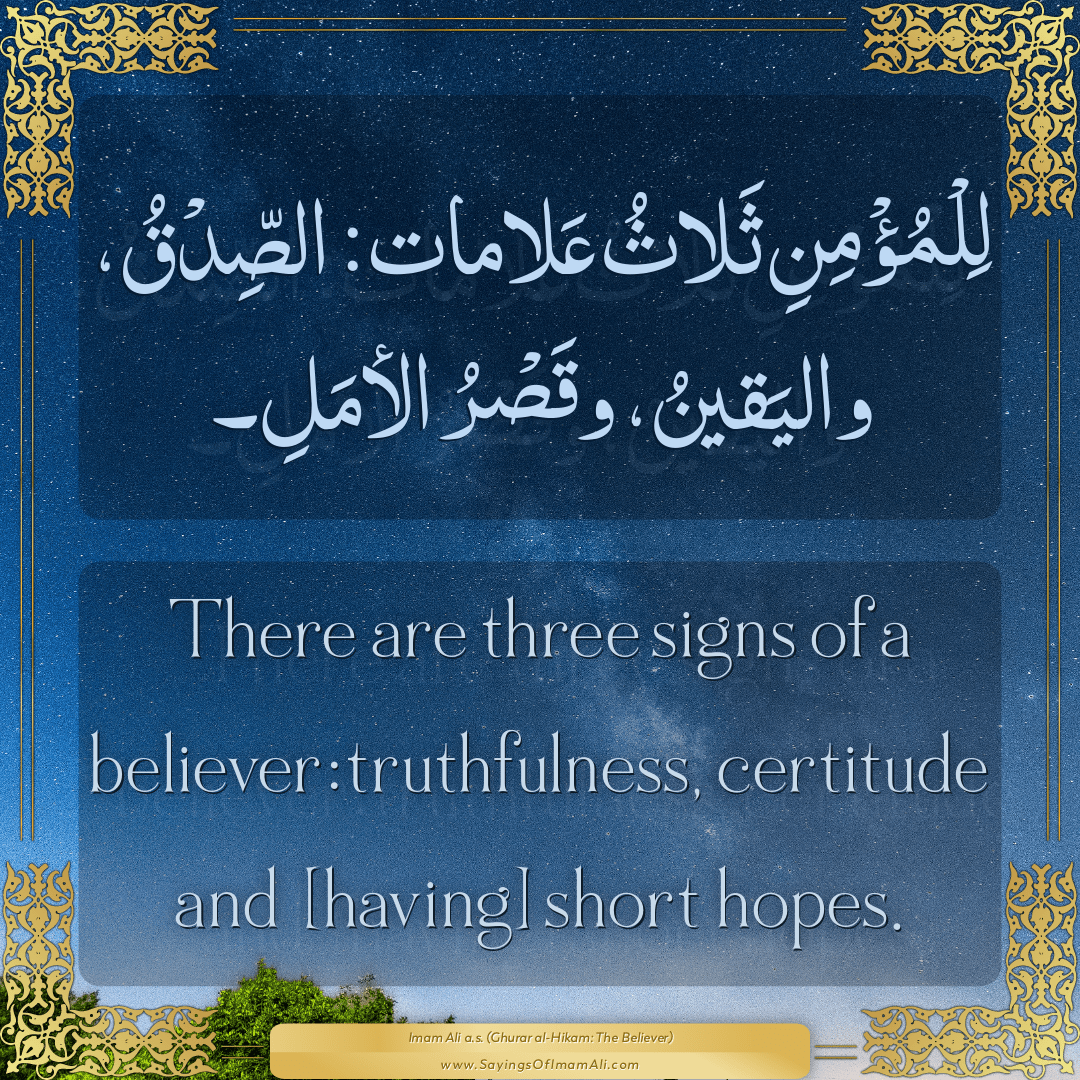 There are three signs of a believer: truthfulness, certitude and [having]...